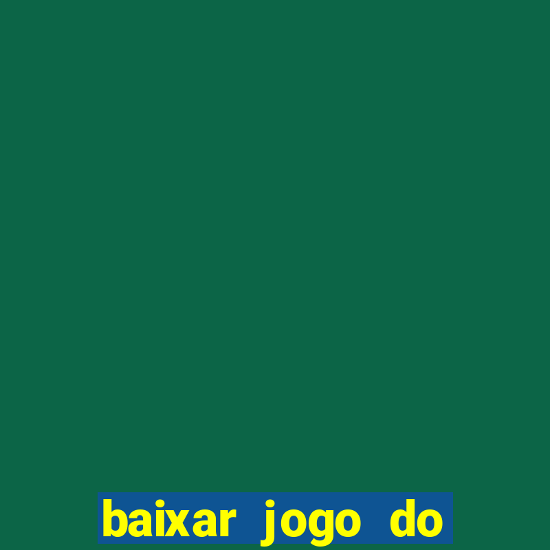 baixar jogo do tigrinho para ganhar dinheiro